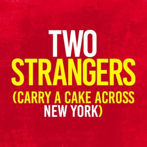 Two Strangers (Carry A Cake Across New York)